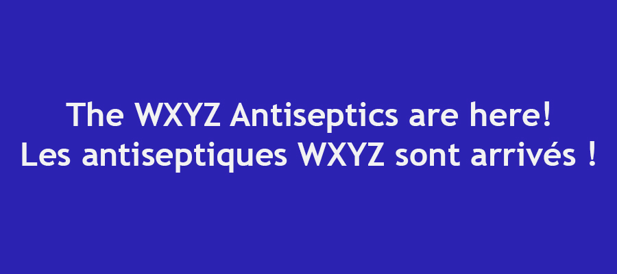 Les antiseptiques WXYZ sont arrivés !